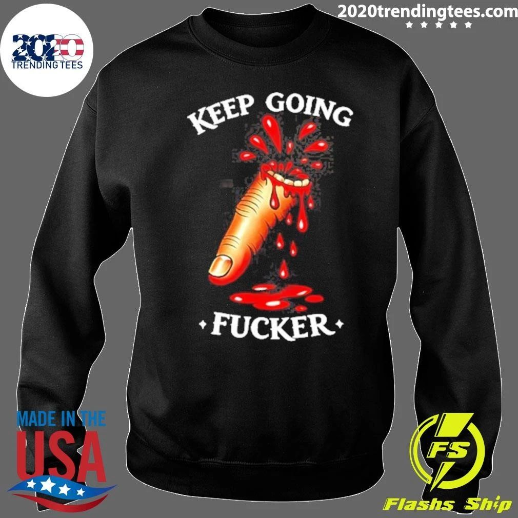 Keep Going Fucker Bloody Finger Motivational Shirt