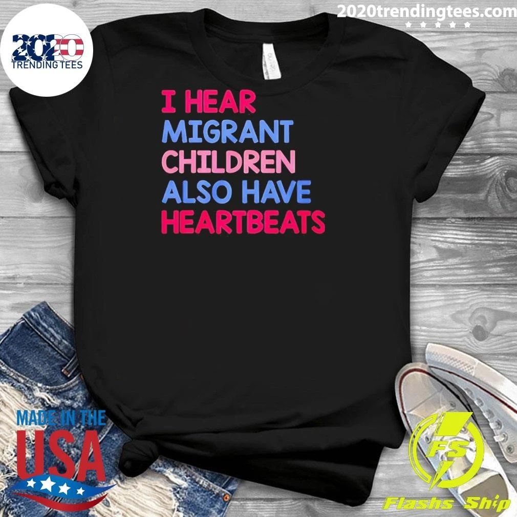 I Hear Migrant Children Also Have Heartbeats Shirt