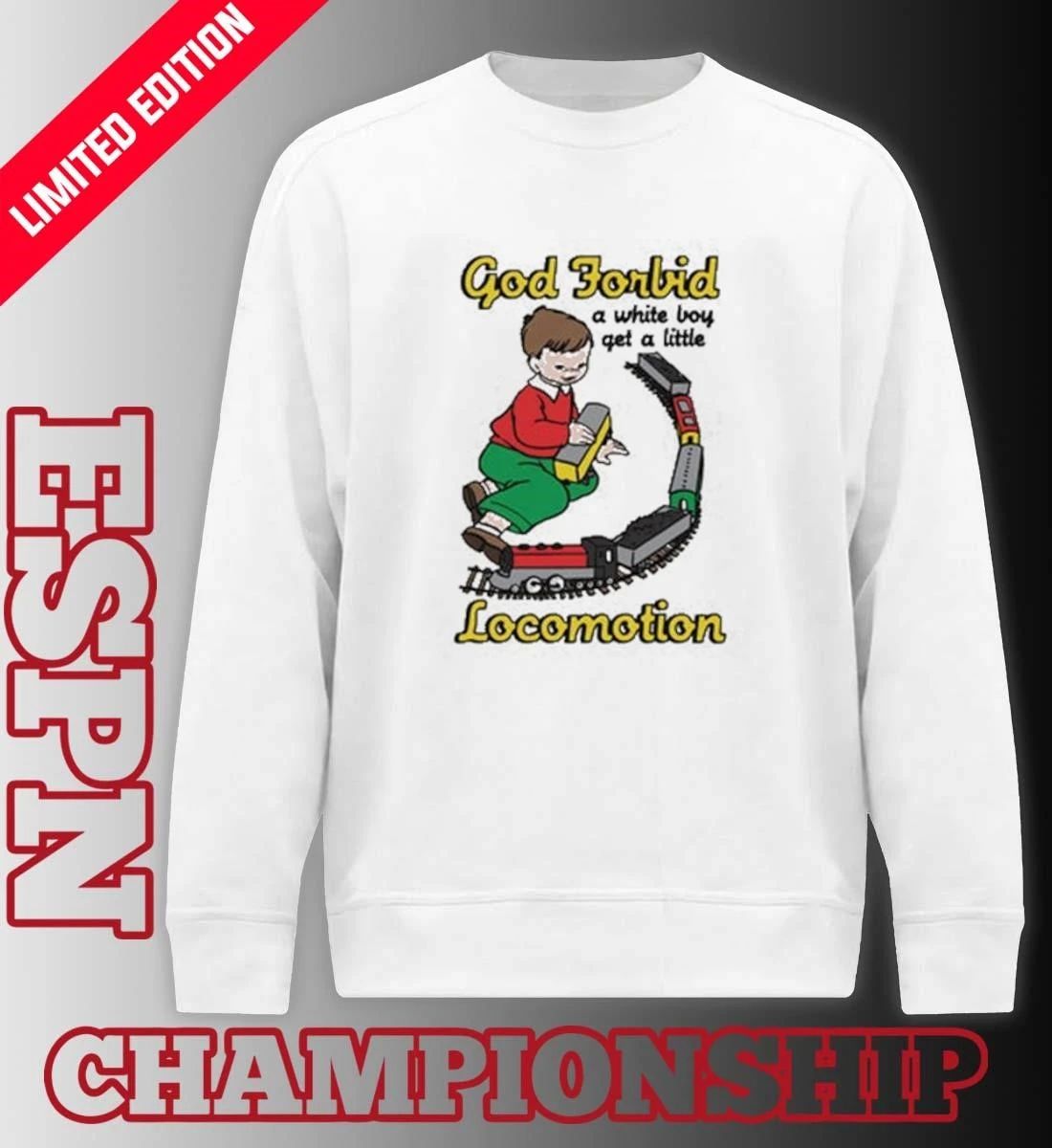 God Forbid A White Boy Get A Little Locomotion Shirt