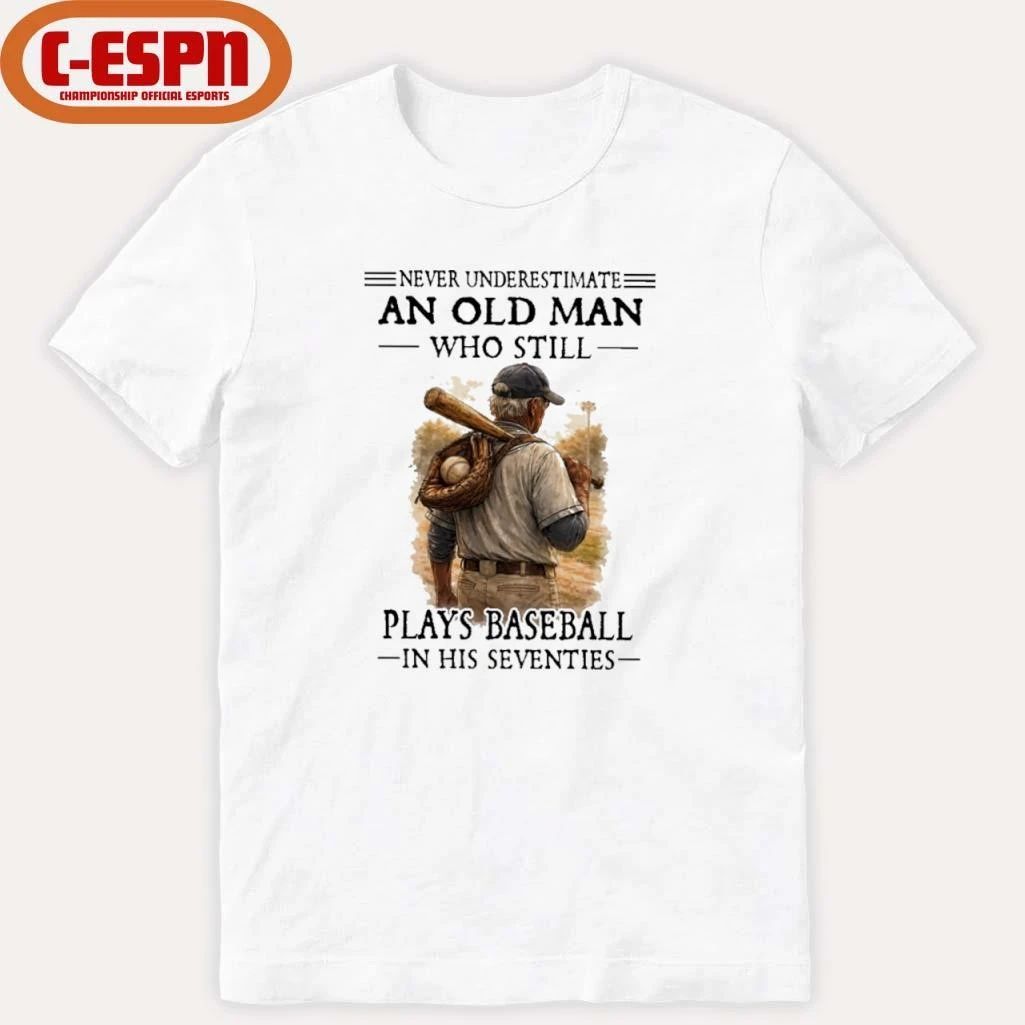 Grandpa Never Underestimate An Old Man Who Still Plays Baseball In His Seventies Shirt