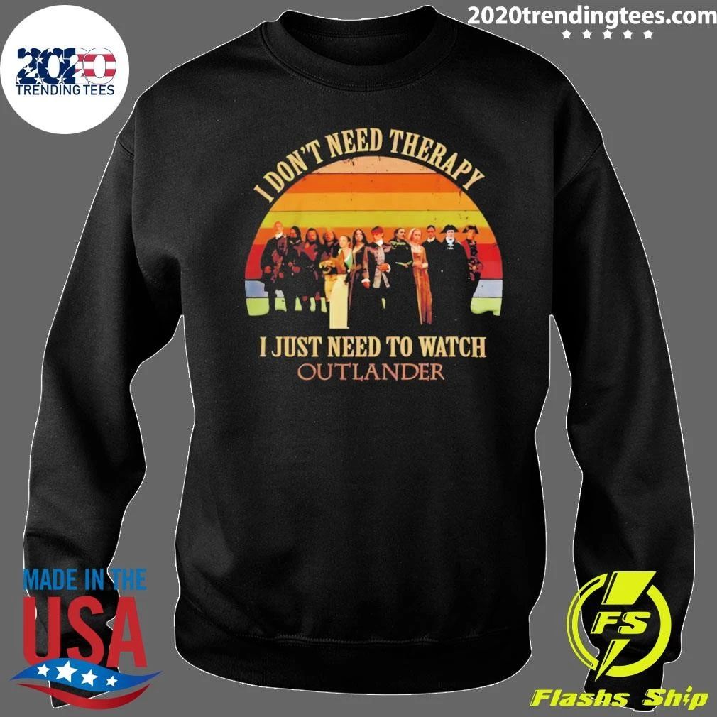 Outlander I Don’t Need Therapy I Just Need To Watch Shirt