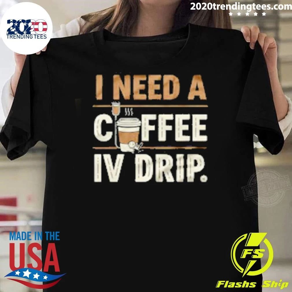 I Need A Coffee IV Drip Shirt