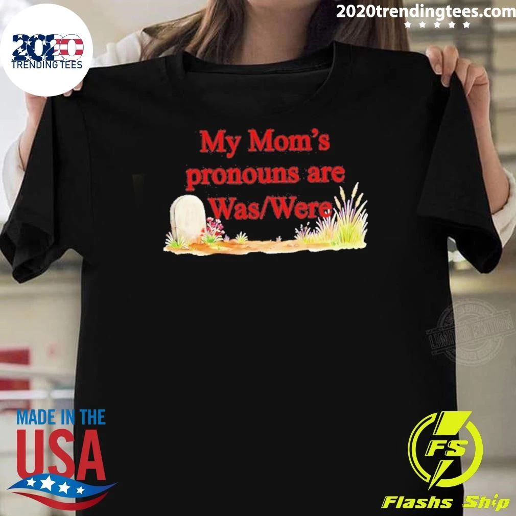 My Mom’s Pronouns Are Was Were Shirt