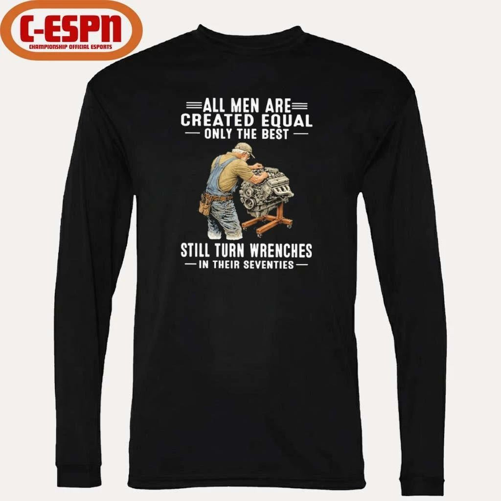 Vintage All Men Are Created Equal Only The Best Still Turn Wrenches In Their Seventies Shirt
