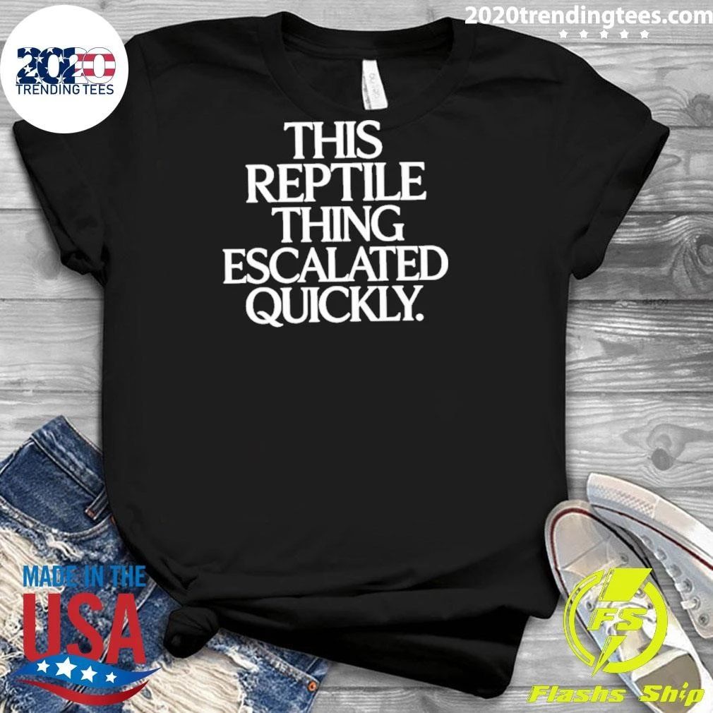 This Reptile Thing Escalated Quickly Funny Shirt