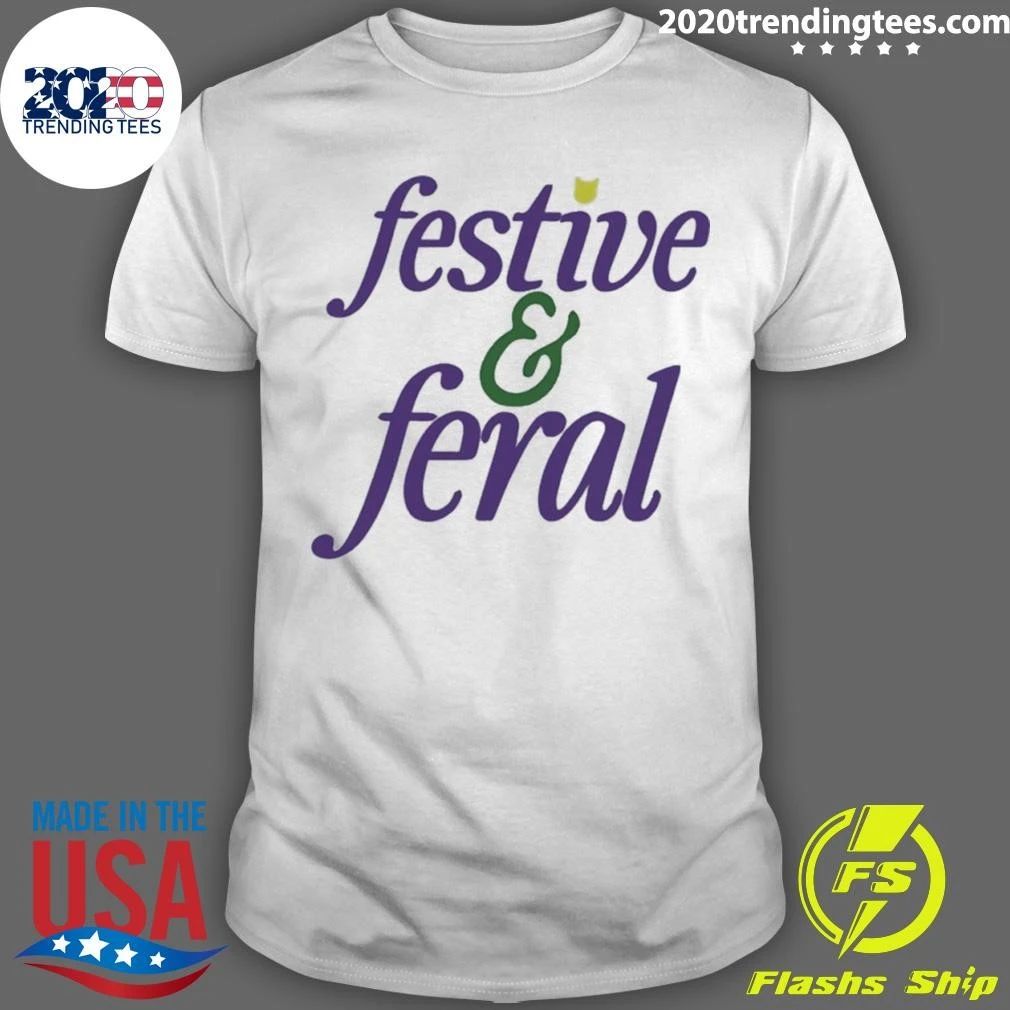 Festive And Feral Holiday Funny Sassy Shirt