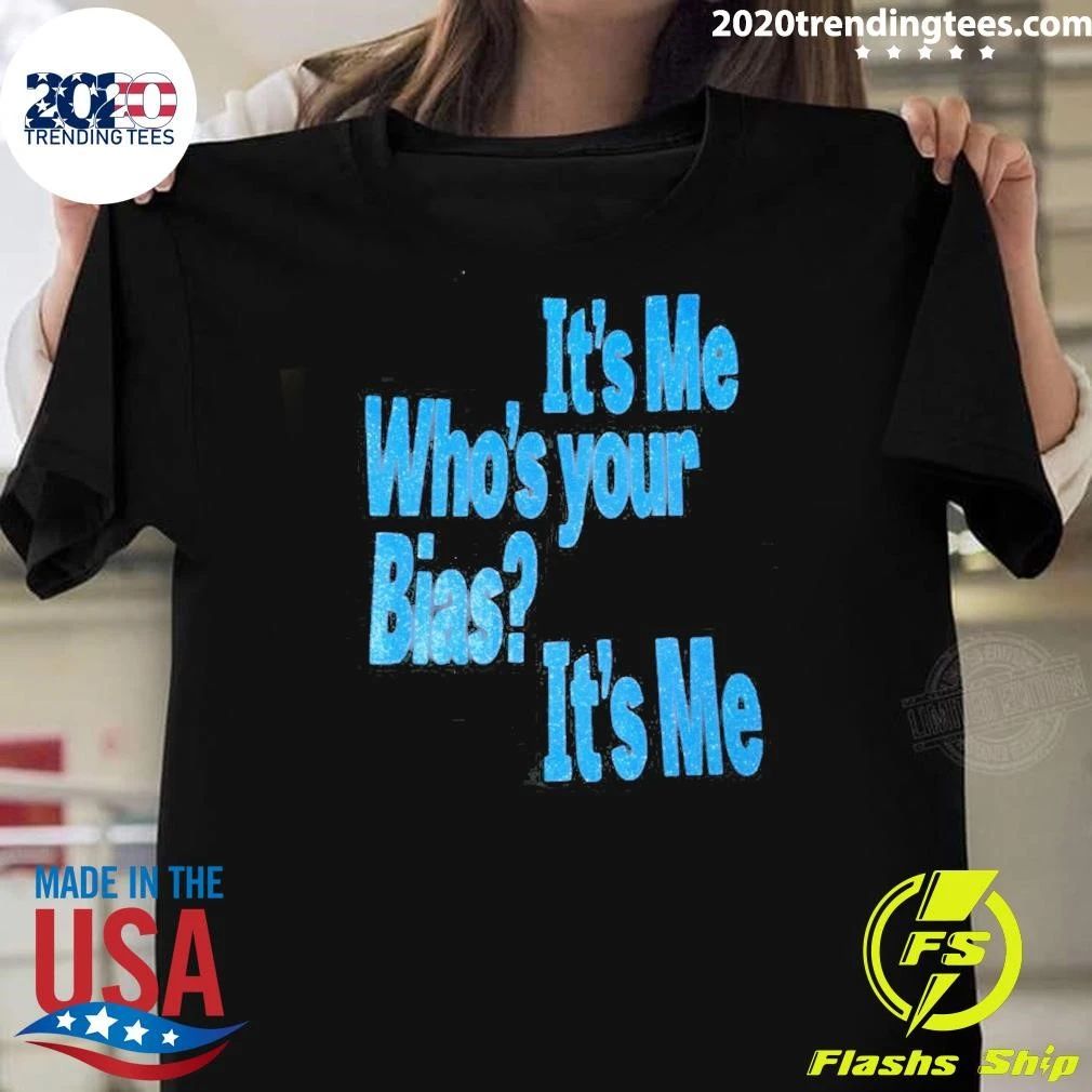 It’s Me Who’s Your Bias It’s Me Shirt