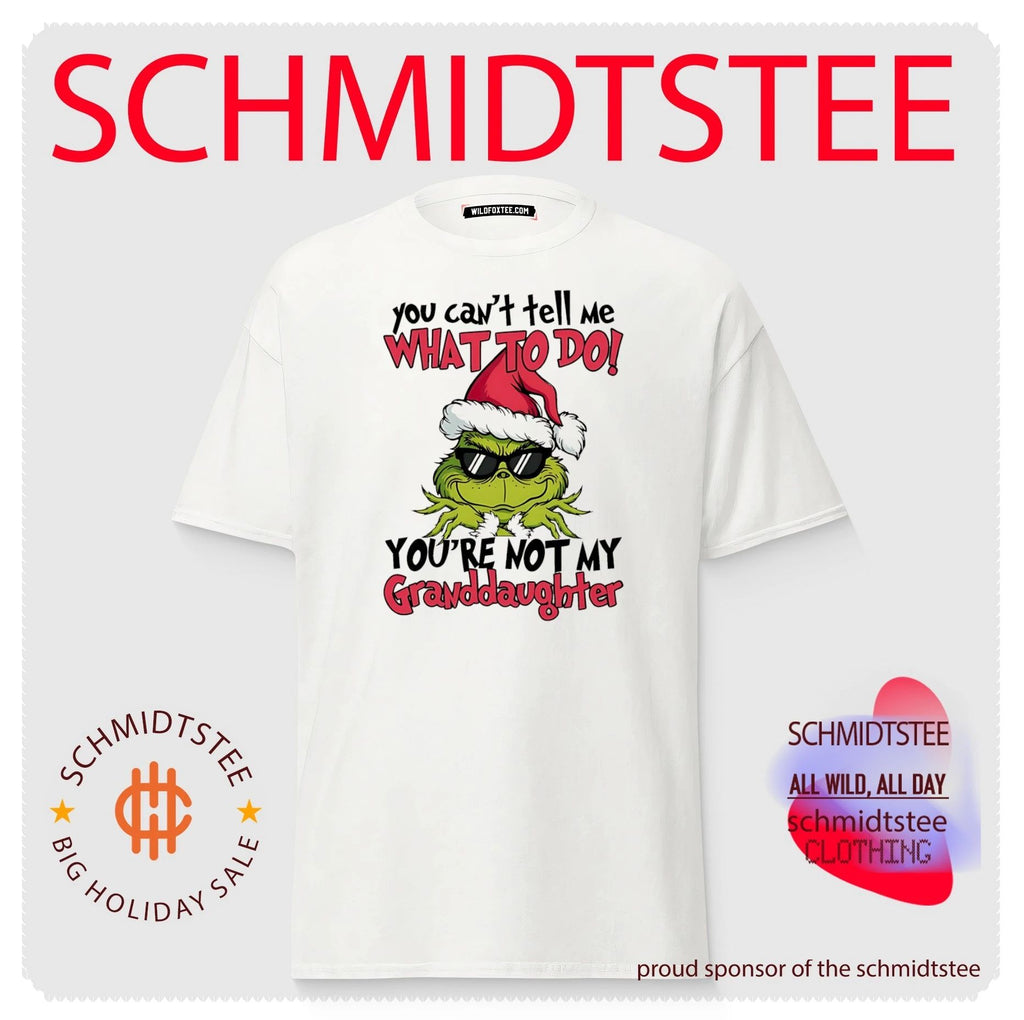 You can’t tell me what to do you’re not my granddaughter Grinch shirt