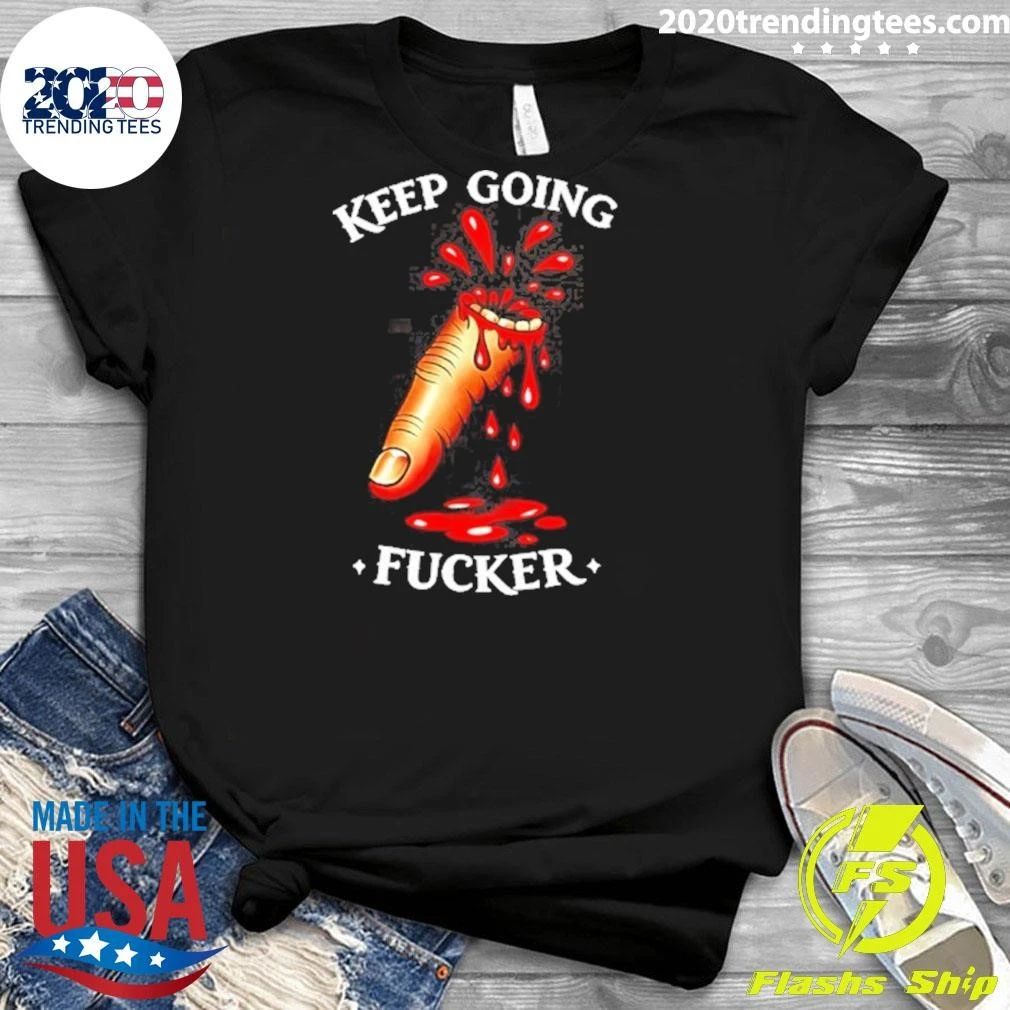 Keep Going Fucker Bloody Finger Motivational Shirt