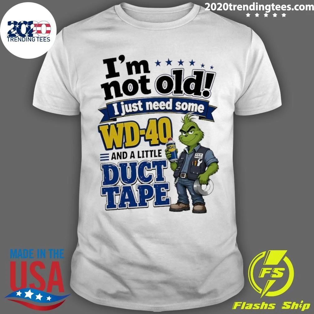 I’m Not Old I Just Need Some Wd-40 And A Little Fa Duct Tape Shirt
