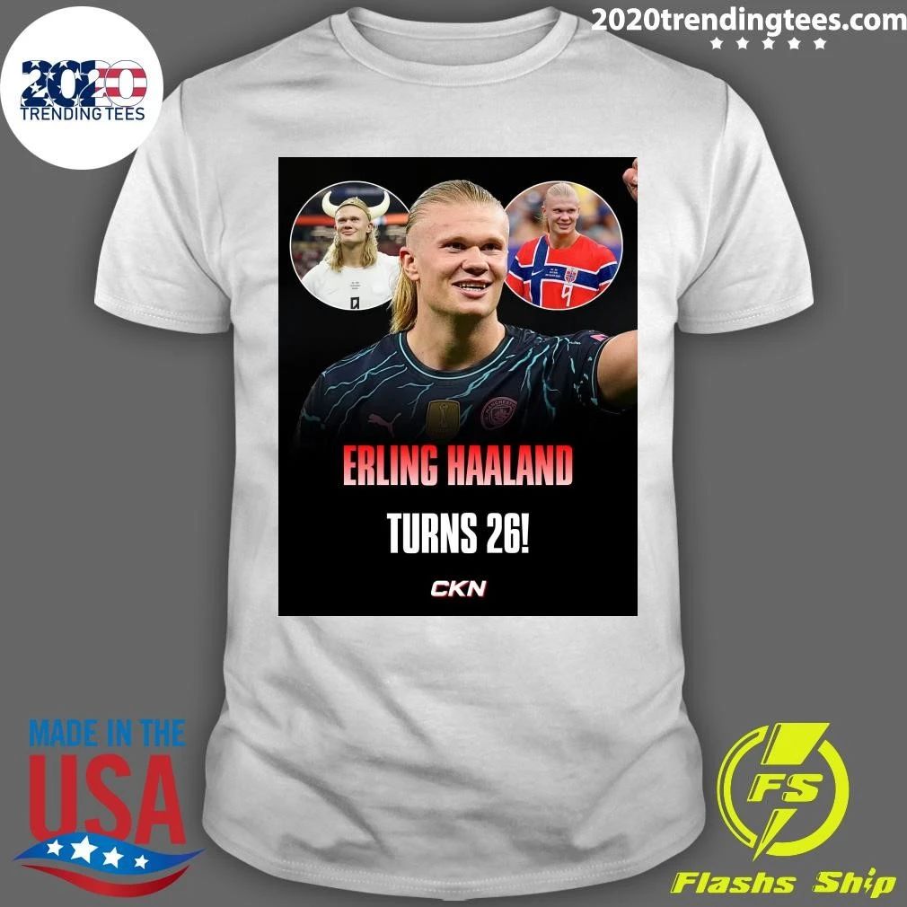 Happy 26th birthday to Norwegian football star Erling Haaland Shirt