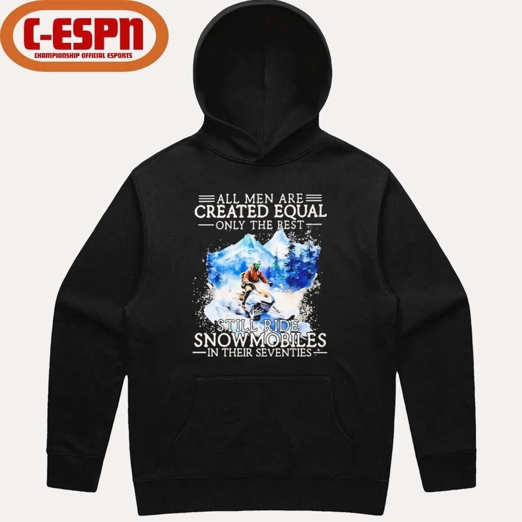 All Men Are Created Equal, Only The Best Still Ride Snowmobiles In Their Seventies T-Shirt