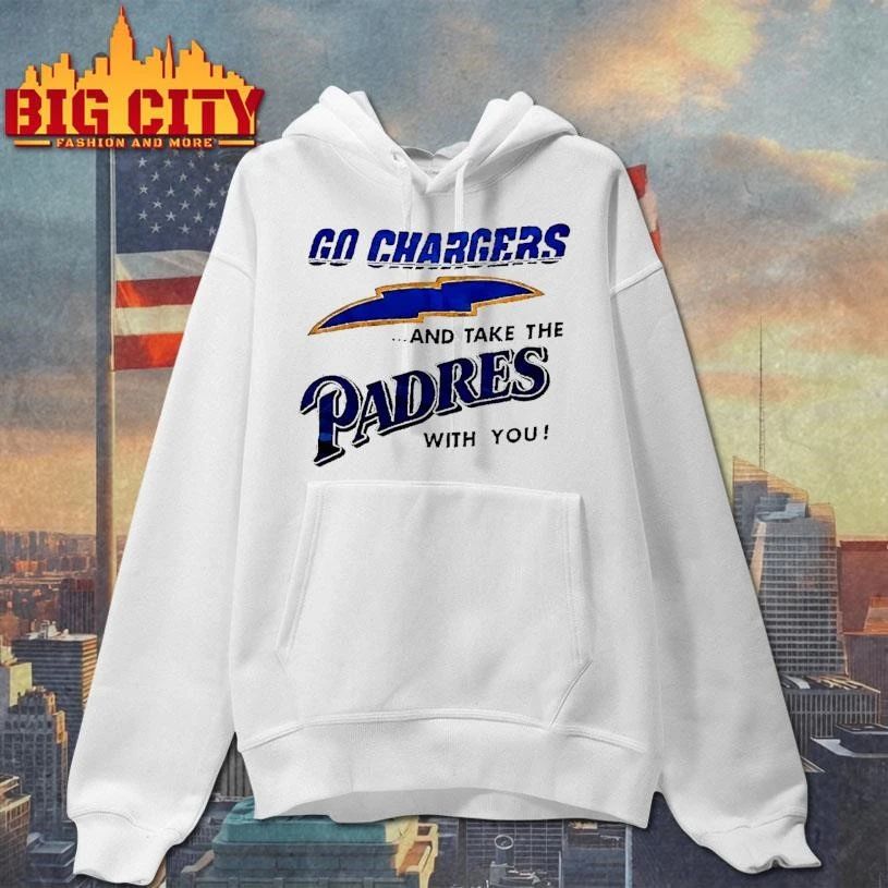 Go Chargers And Take The Padres With You White Shirt