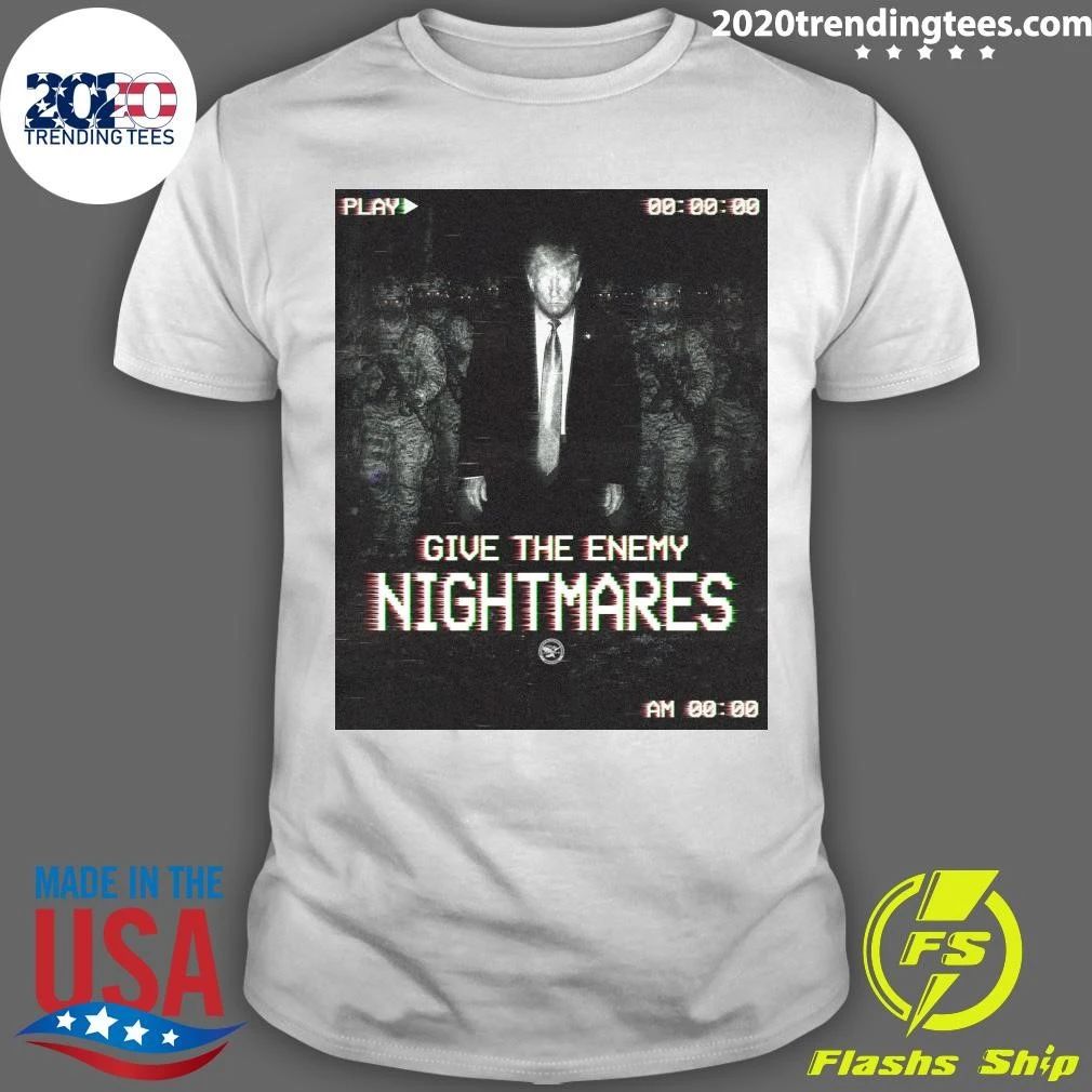 Trump Give The Enemy Nightmares Shirt