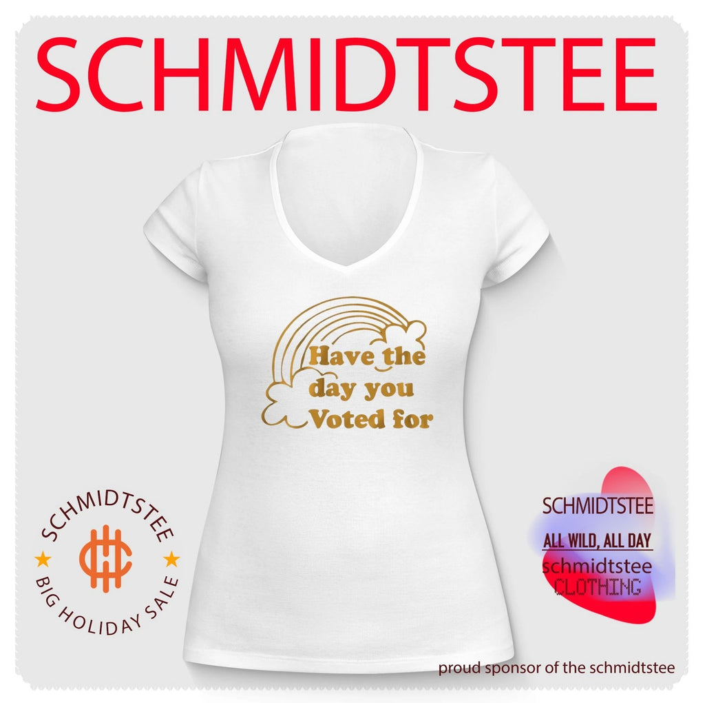 Have the day you voted for shirt