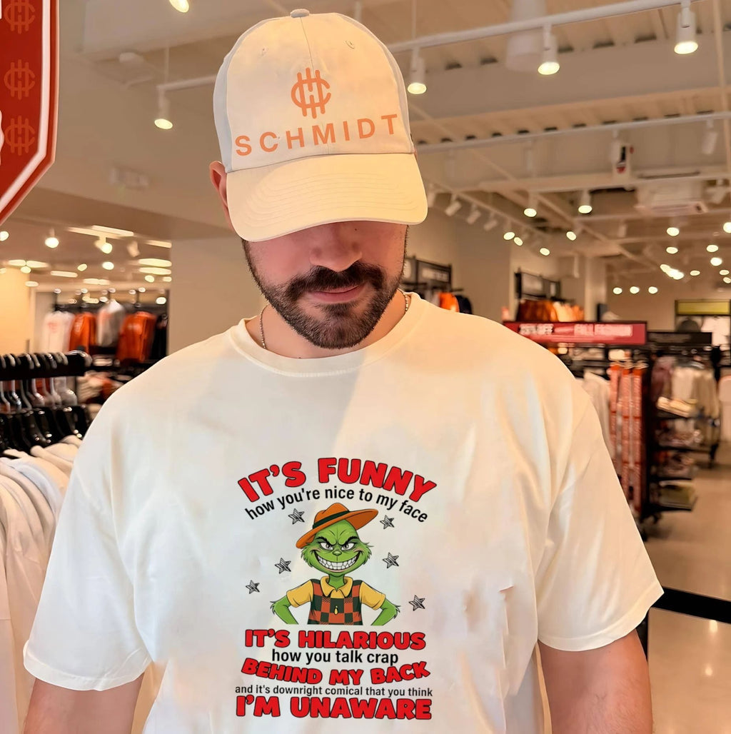 It’s funny how you’re nice to my face it’s hilarious how you talk crap behind my back and it’s downright comical that you think i’m unaware shirt