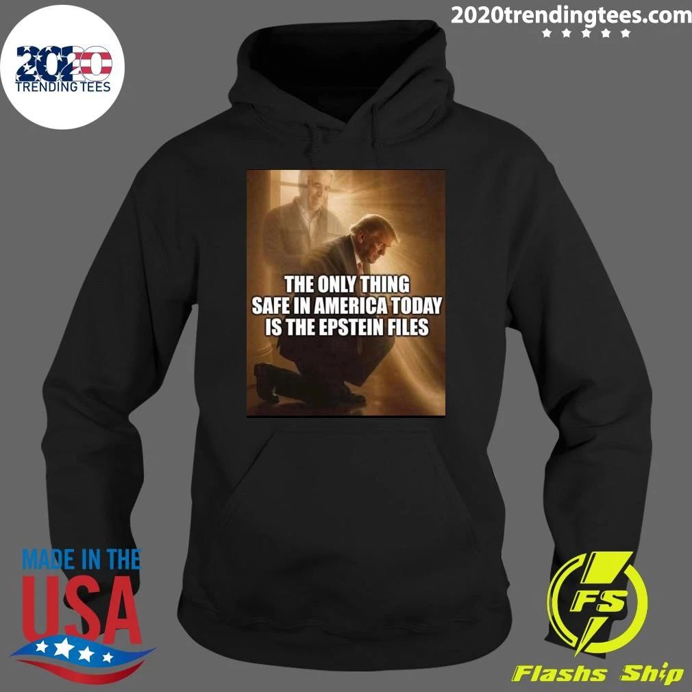 Jeffrey Epstein The Only Thing Safe In America Today Is The Epstein Files Trump Shirt