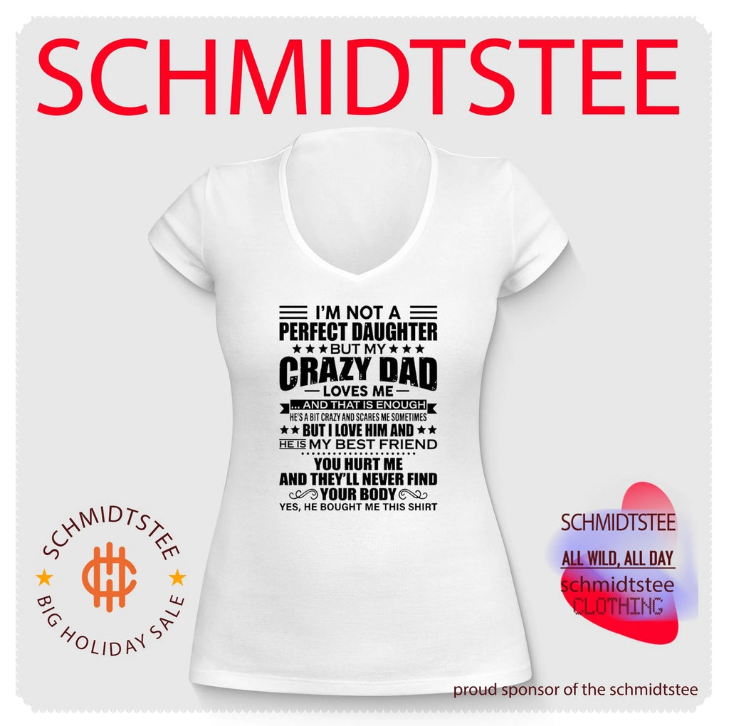 I’m not a perfect daughter but my crazy dad loves me and that is enough shirt