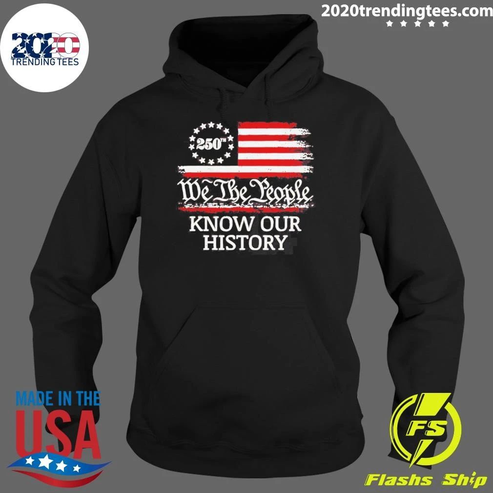 We The People Know Our History Americ 250th Shirt