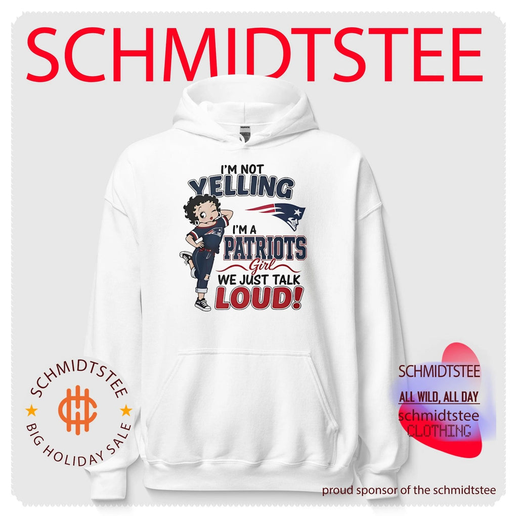 I’m not yelling I’m a Patriots girl we just talk loud shirt