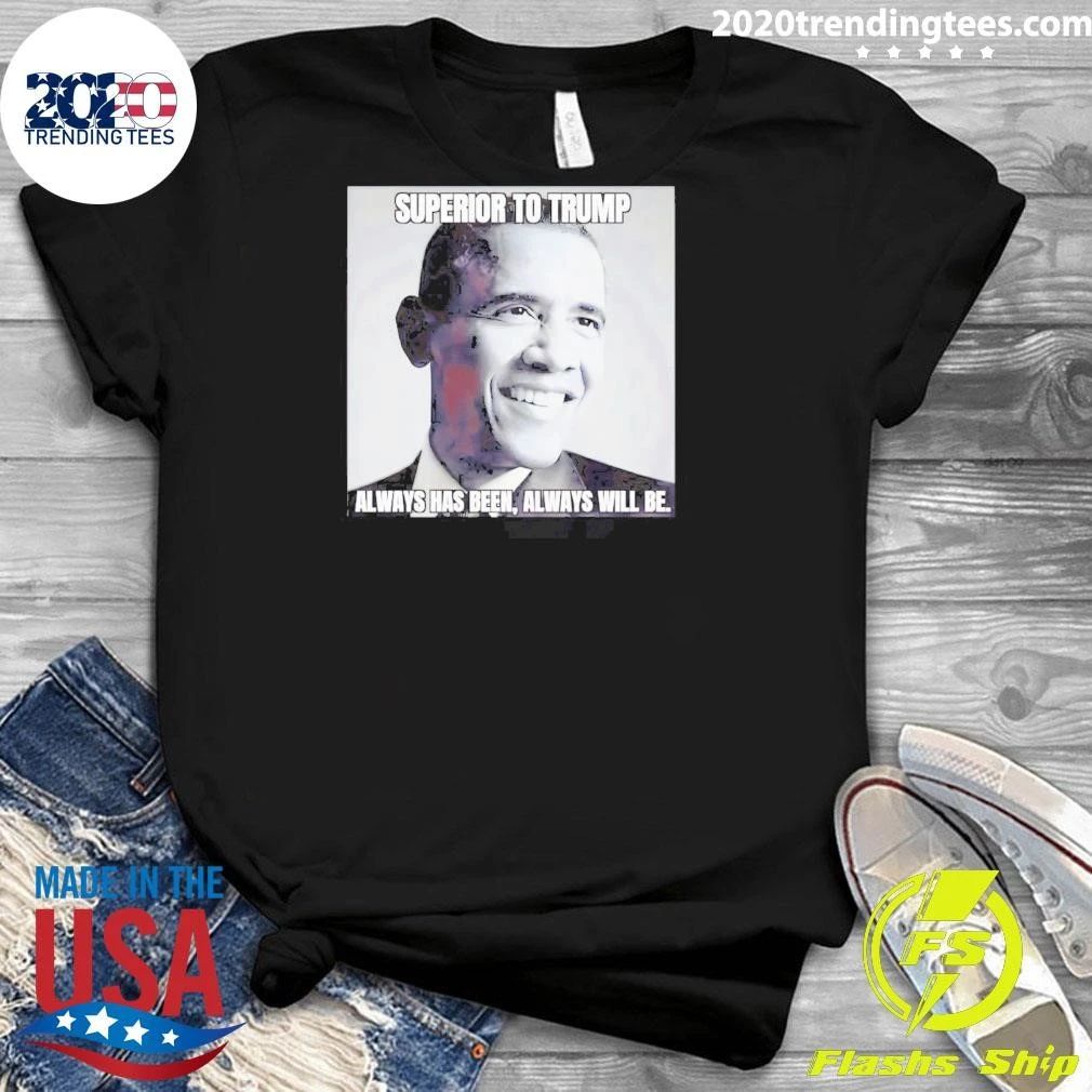 Superior To Trump Always Has Been Always Will Be Shirt