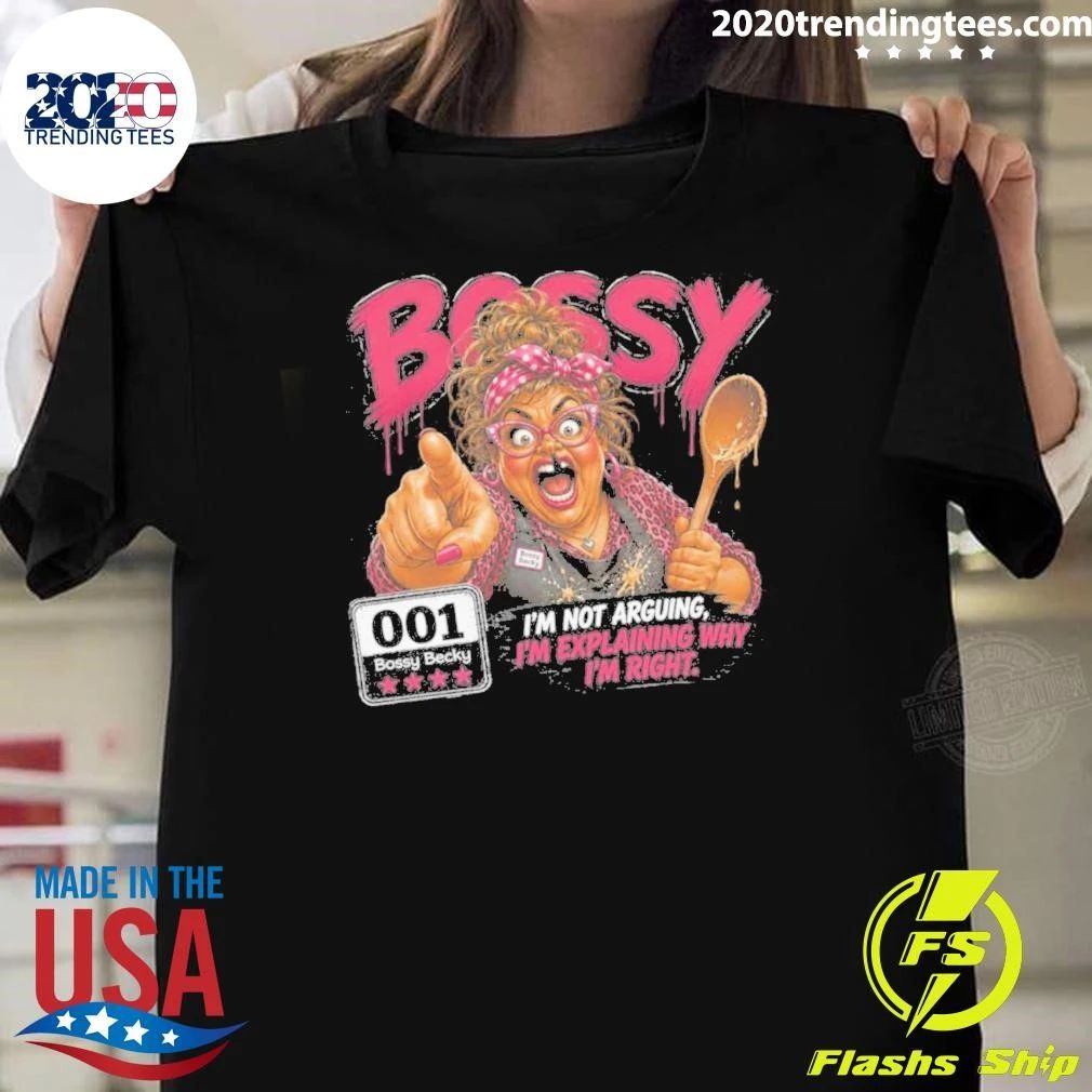 Bossy I’m Not Arguing, I’m Explaining Why I’m Right Shirt