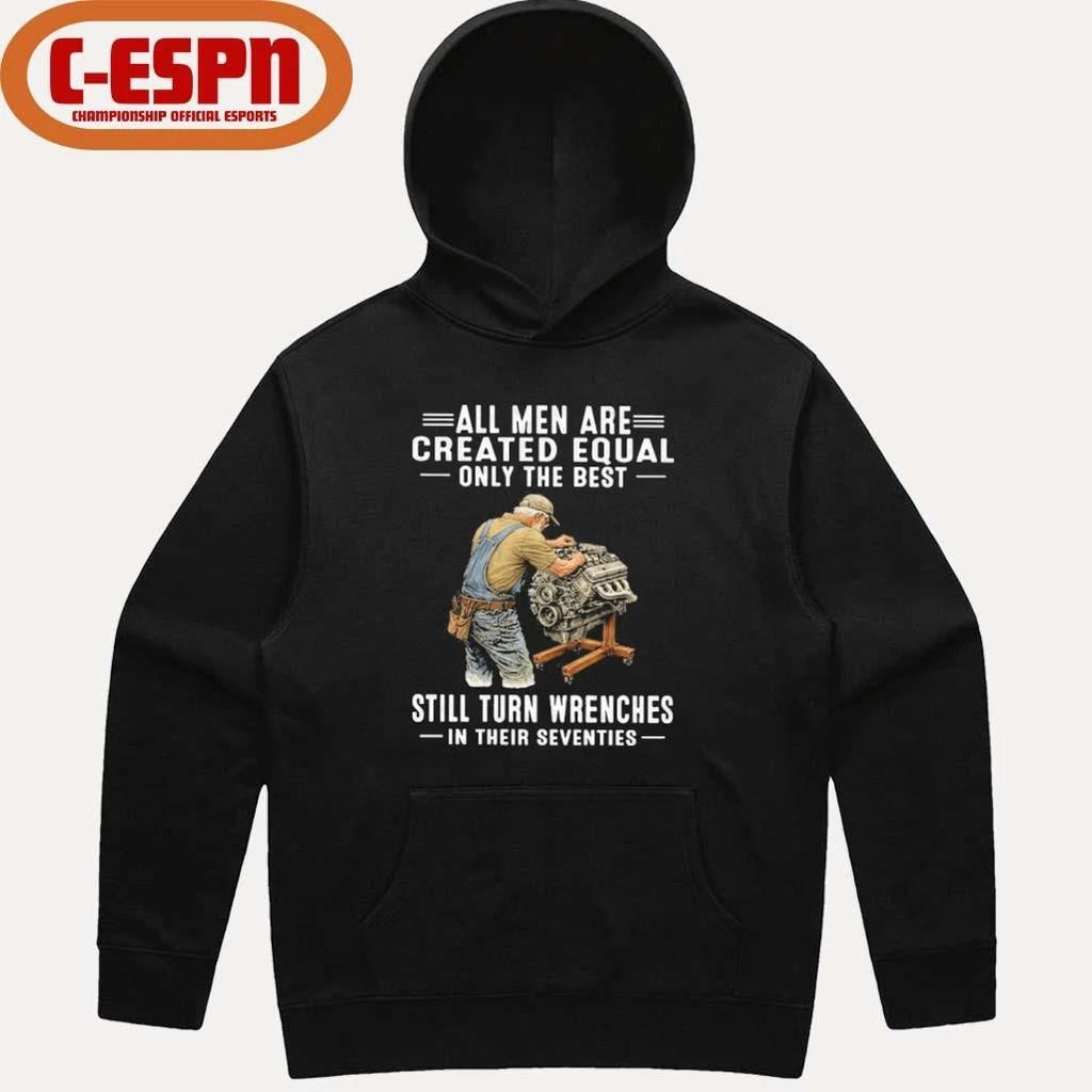 Vintage All Men Are Created Equal Only The Best Still Turn Wrenches In Their Seventies Shirt
