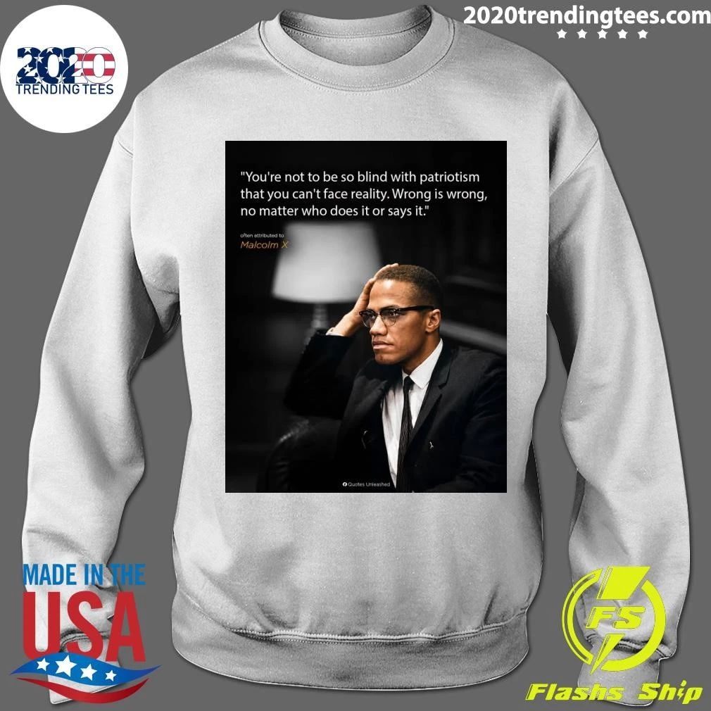 You’re Not To Be So Blind With Patriotism That You Can’t Face Reality Wrong Is Wrong, No Matter Who Does It Or Says It Shirt