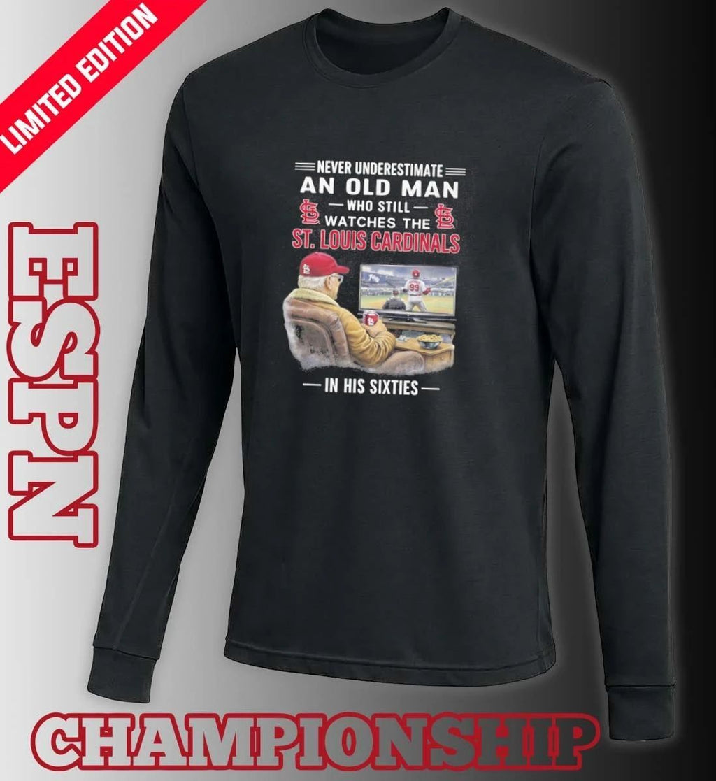 Never Underestimate An Old Man Who Still Watches The St. Louis Cardinals In His Sixties Shirt