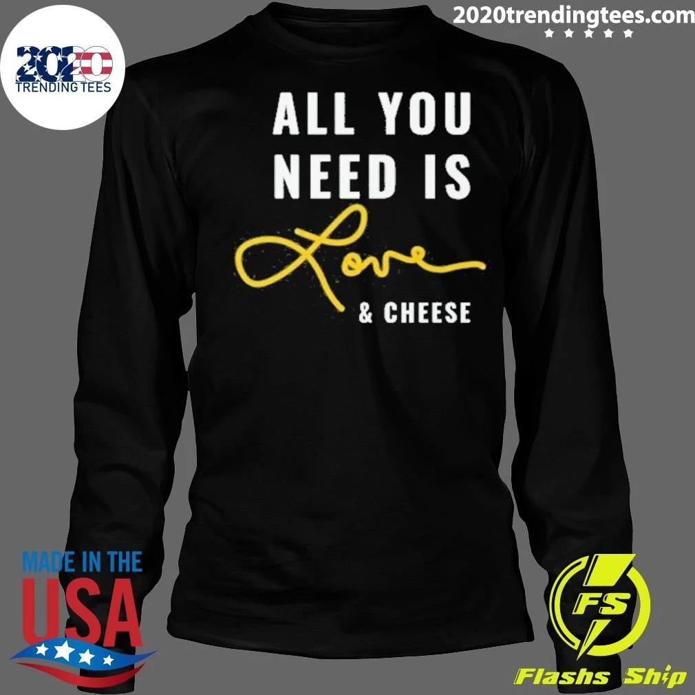 All You Need is Love and Cheese Shirt