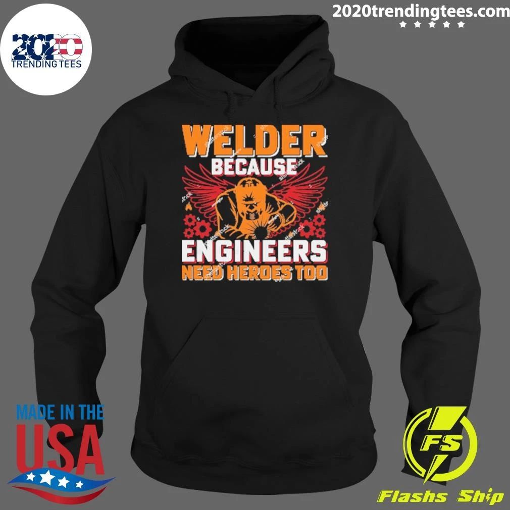Welder Because Engineers Need Heroes Too Shirt