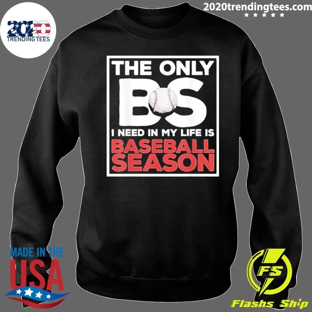 The Only BS I Need In My Life Is Baseball Season Quotes Sayings Softball Shirt