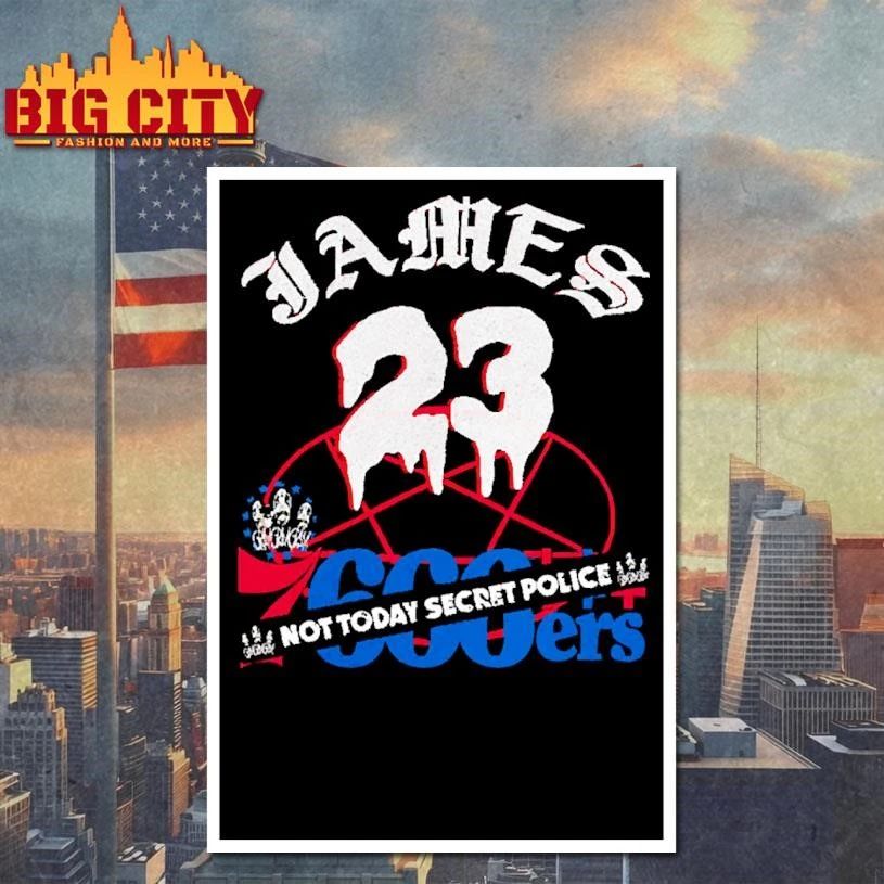 James 23 76ers 666ers Not Today Secret Police Gothic Graphic Basketball Shirt