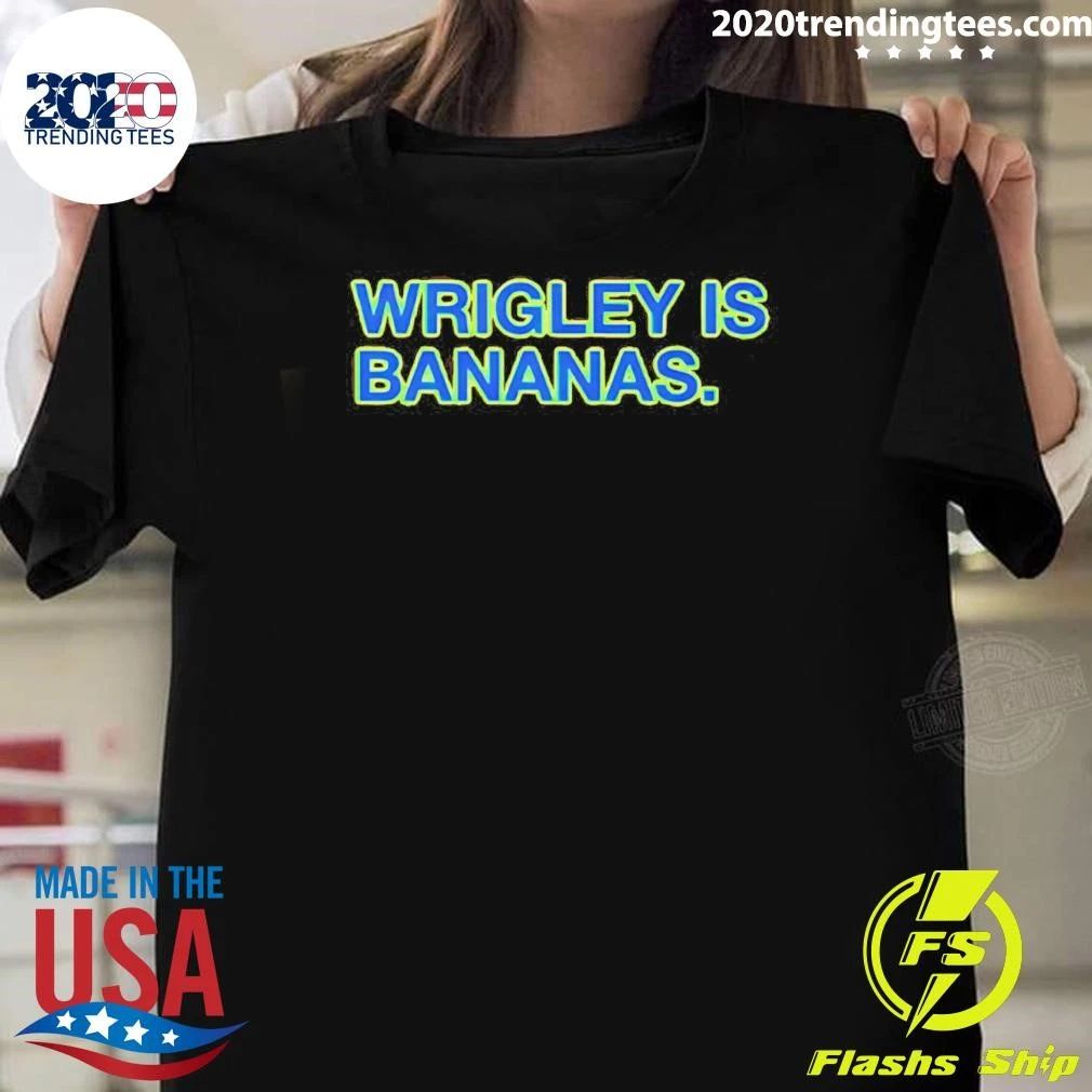 Wrigley Is Bananas shirt