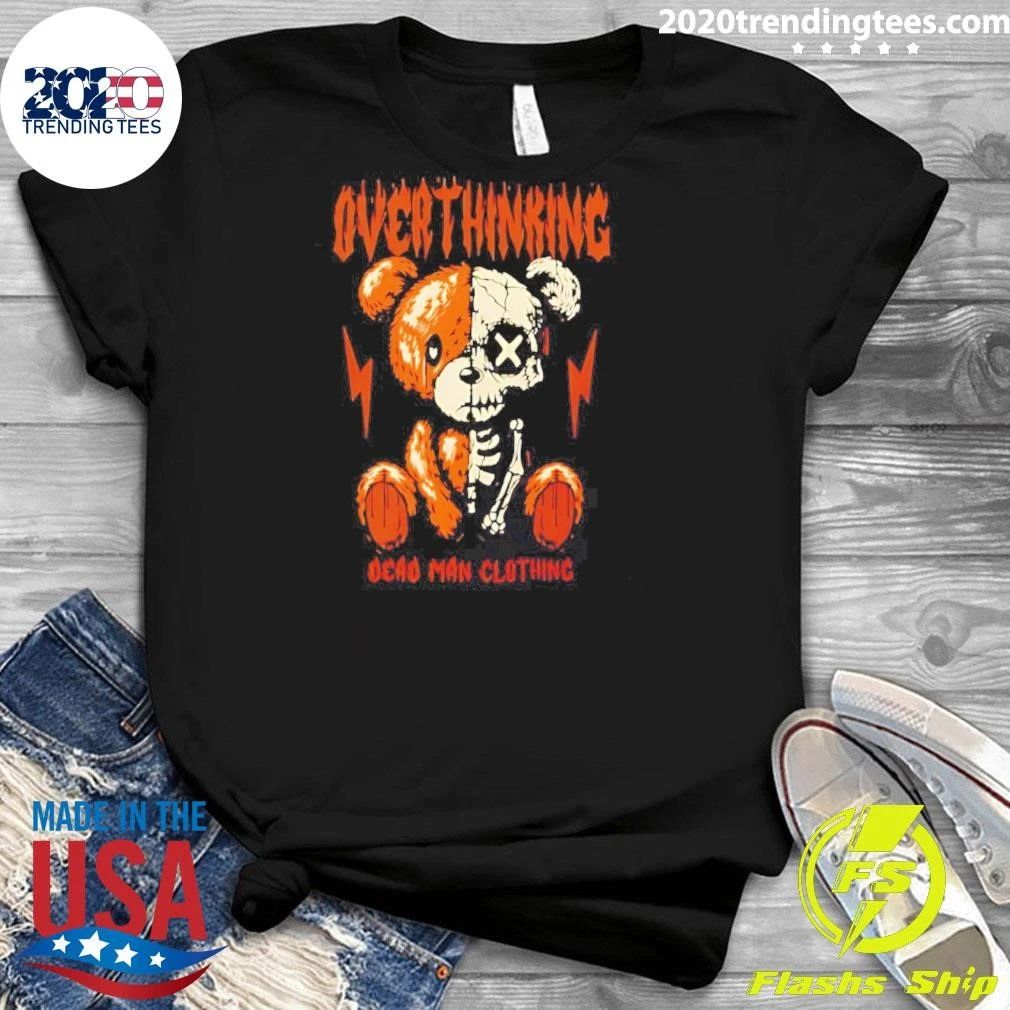 Overthinking Dead Man Clothing Teddy Bear Skeleton Shirt