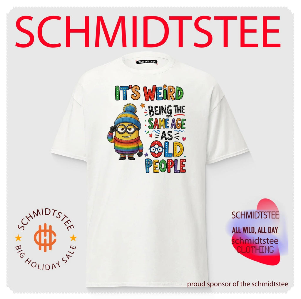 It’s weird being the same age as old people Minion shirt