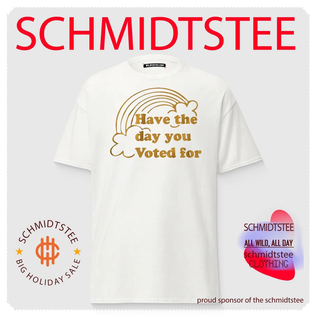Have the day you voted for shirt