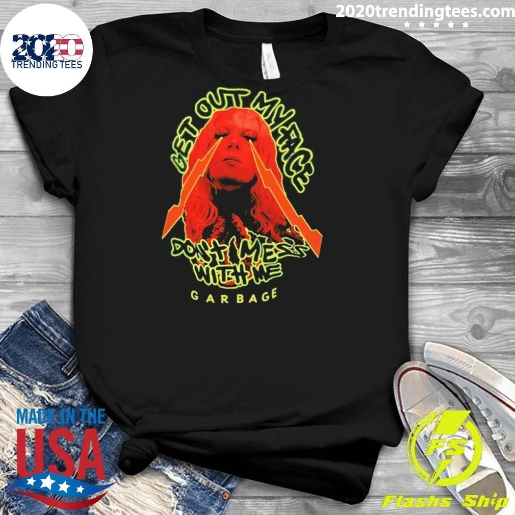 Get Out My Face Dont Mess With Me Garbage Shirt