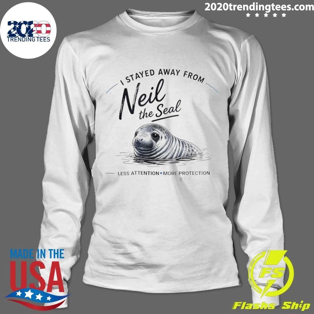 I Stayed Away From Neil The Seal Less Attention More Protection Shirt
