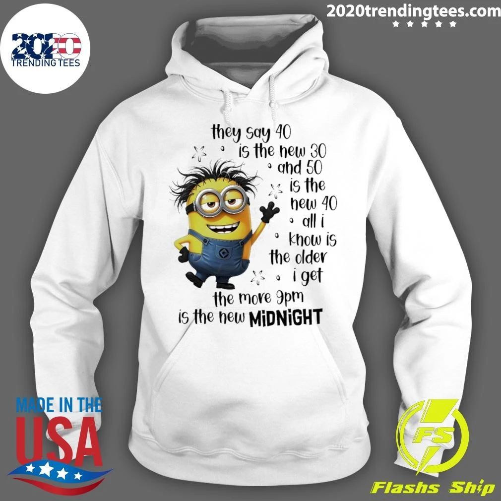 Minion Birthday They Say 40 Is The New 30 And 50 Is The New 40 9pm Midnight Shirt