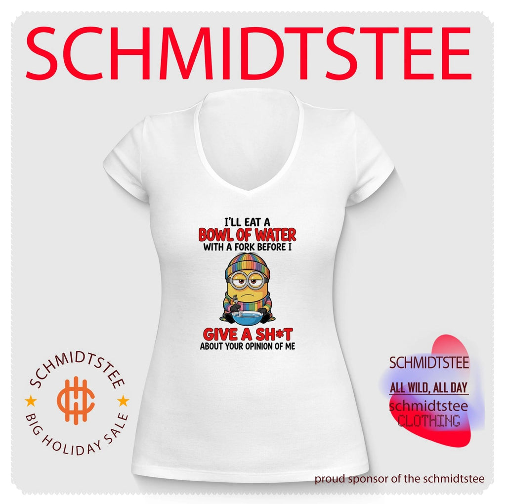 I’ll eat a bowl of water with a fork before I give a shit about your opinion of me Minion shirt