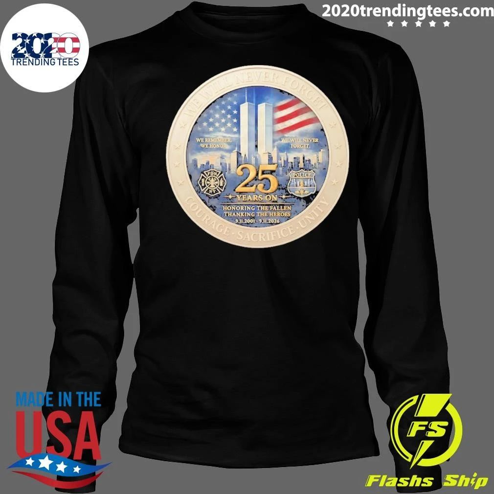 America America We Will Never Forget Courage Sacrifice Unity 25th Anniversary 9 11 Memorial Never Forget Patriotic Shirt