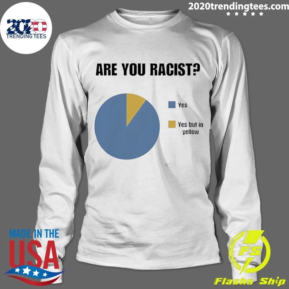 Are You Racist Yes Yes Put In Yellow Pie Chart Graphic Shirt
