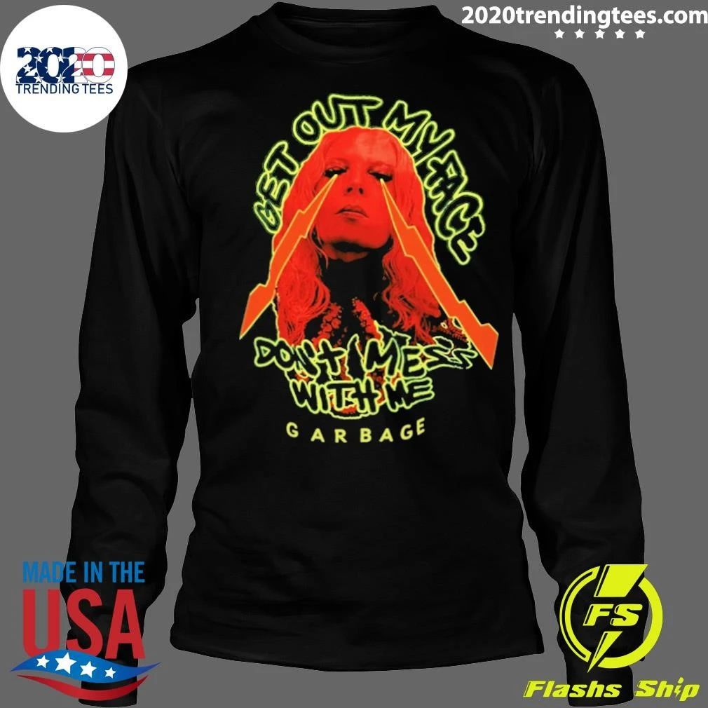Get Out My Face Dont Mess With Me Garbage Shirt