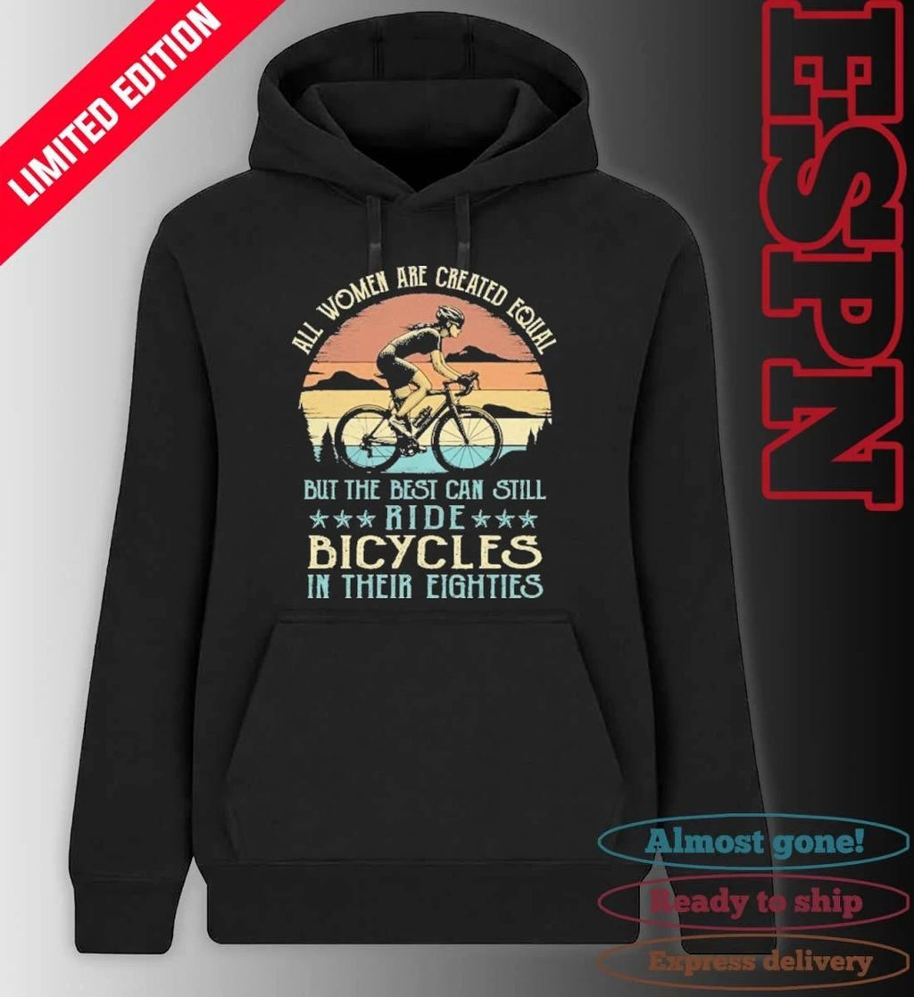 All Women Are Created Equal But The Best Can Still Ride Bicycles In Their Eighties Vintage Shirt