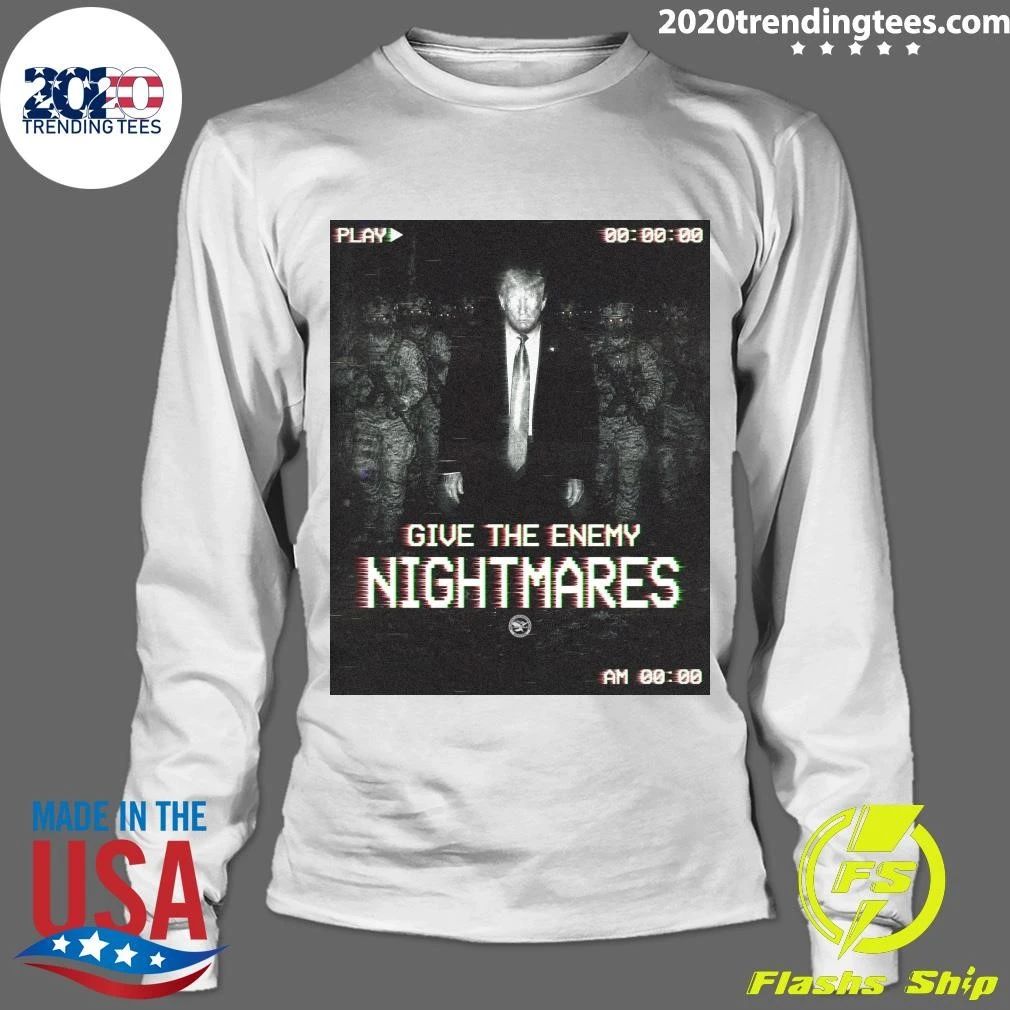 Trump Give The Enemy Nightmares Shirt