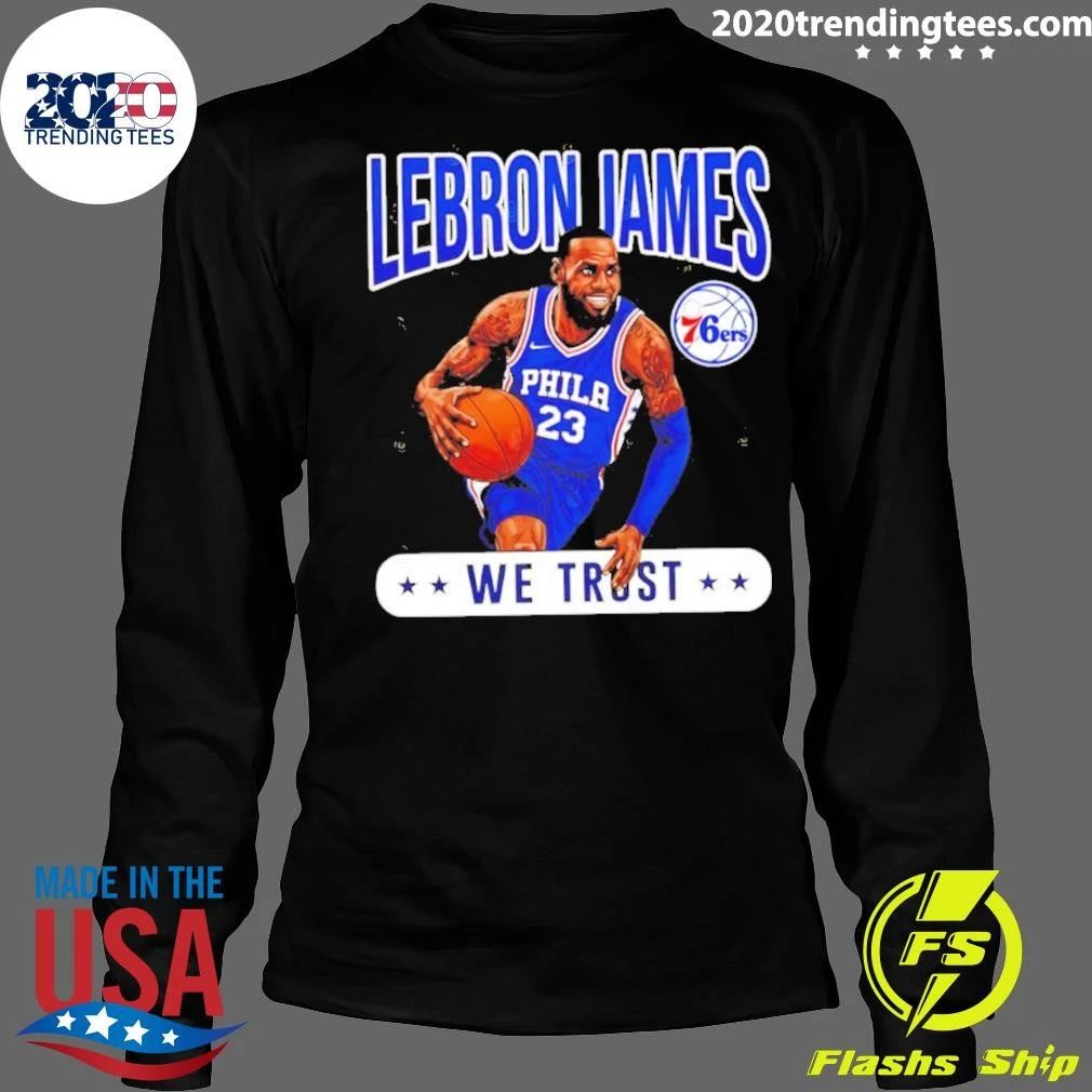 James 23 Philadelphia 76ers We Trust Shirt