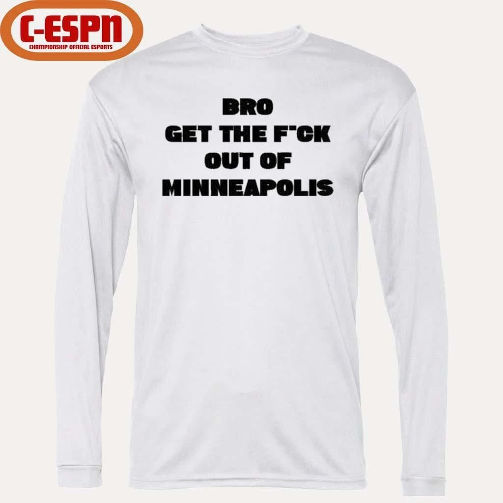 Bro get the Fuck out of Minneapolis T-Shirt
