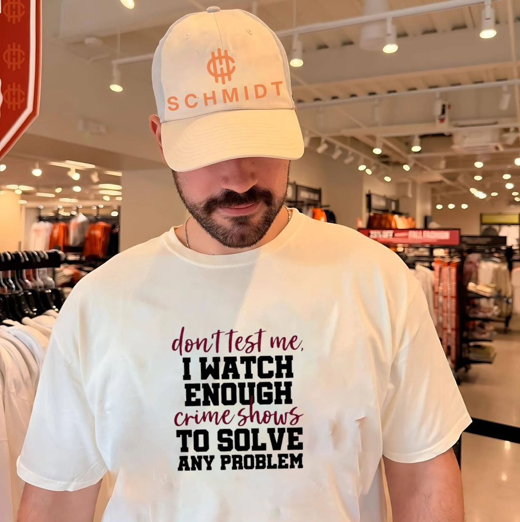 Don_t Test Me I Watch Enough Crime Shows to Solve Any Problem shirt