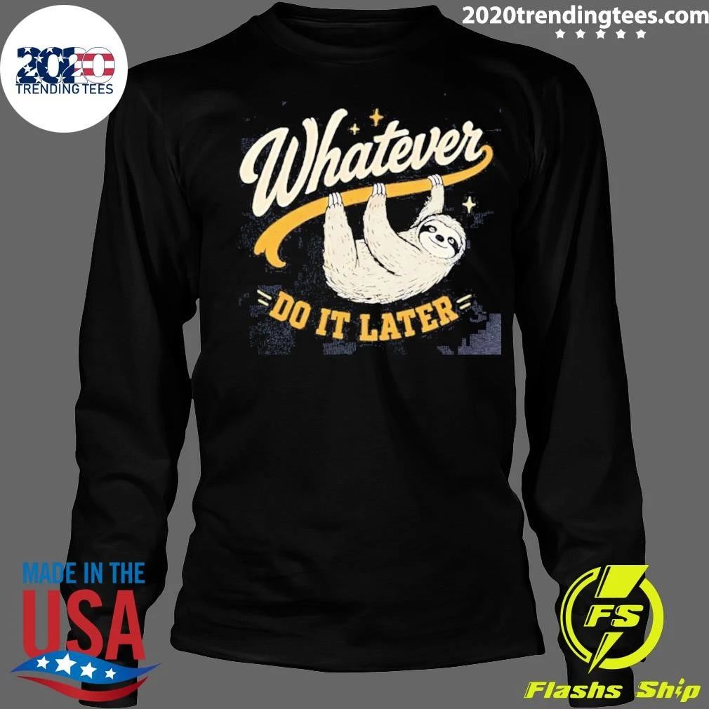 Sloth Whatever Do It Later Funny Shirt